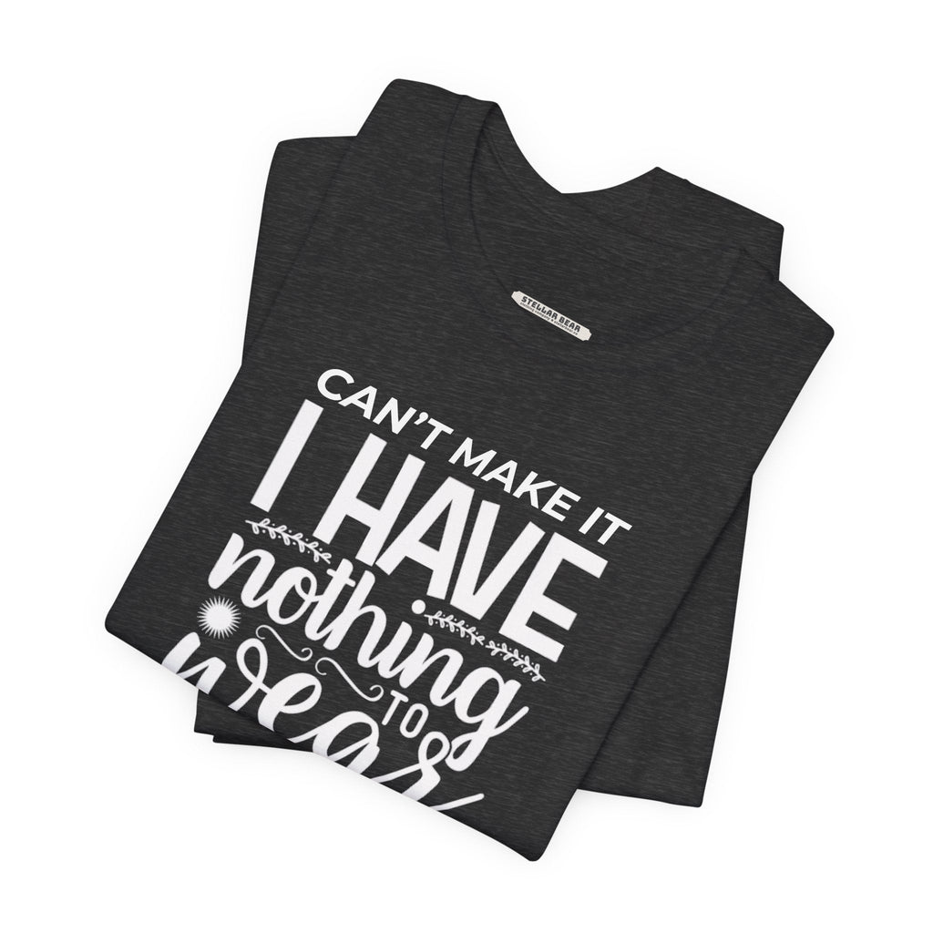 Can't Make It I Have Nothing to Wear Graphic T-Shirt product image 4