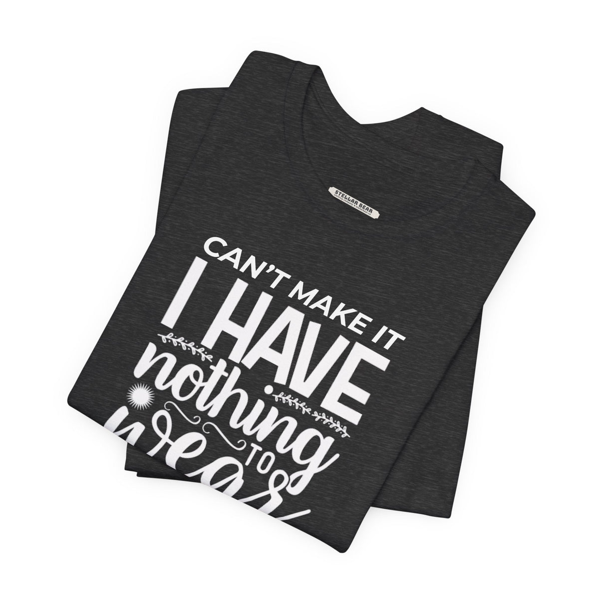 Can't Make It I Have Nothing to Wear Graphic T-Shirt product image 4