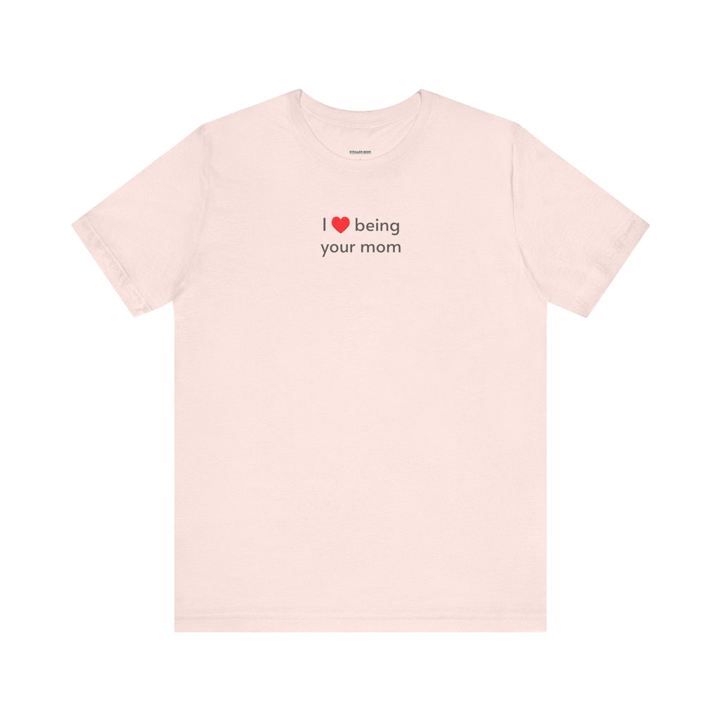 I Love Being Your Mom T-Shirt product image 8