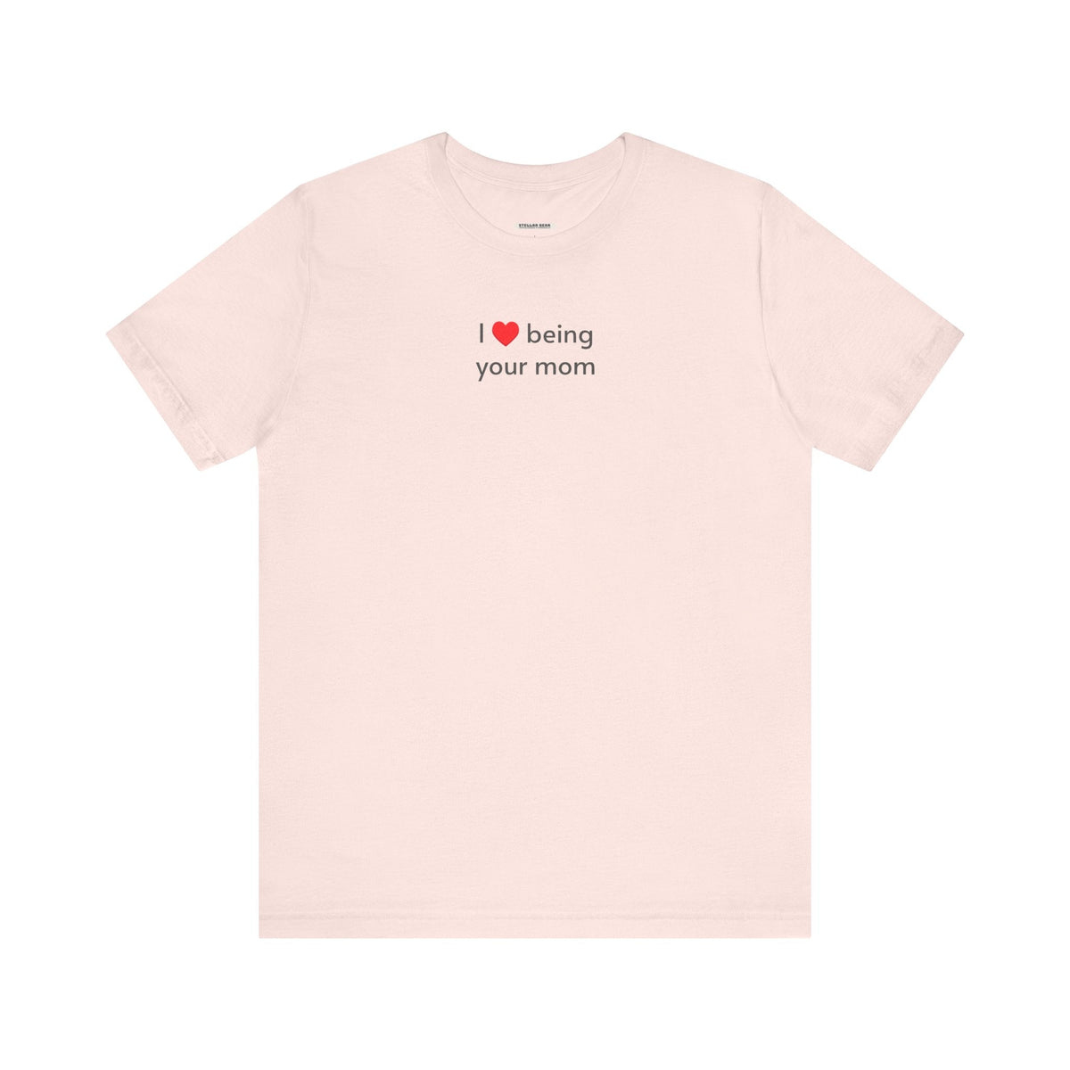 I Love Being Your Mom T-Shirt product image 8