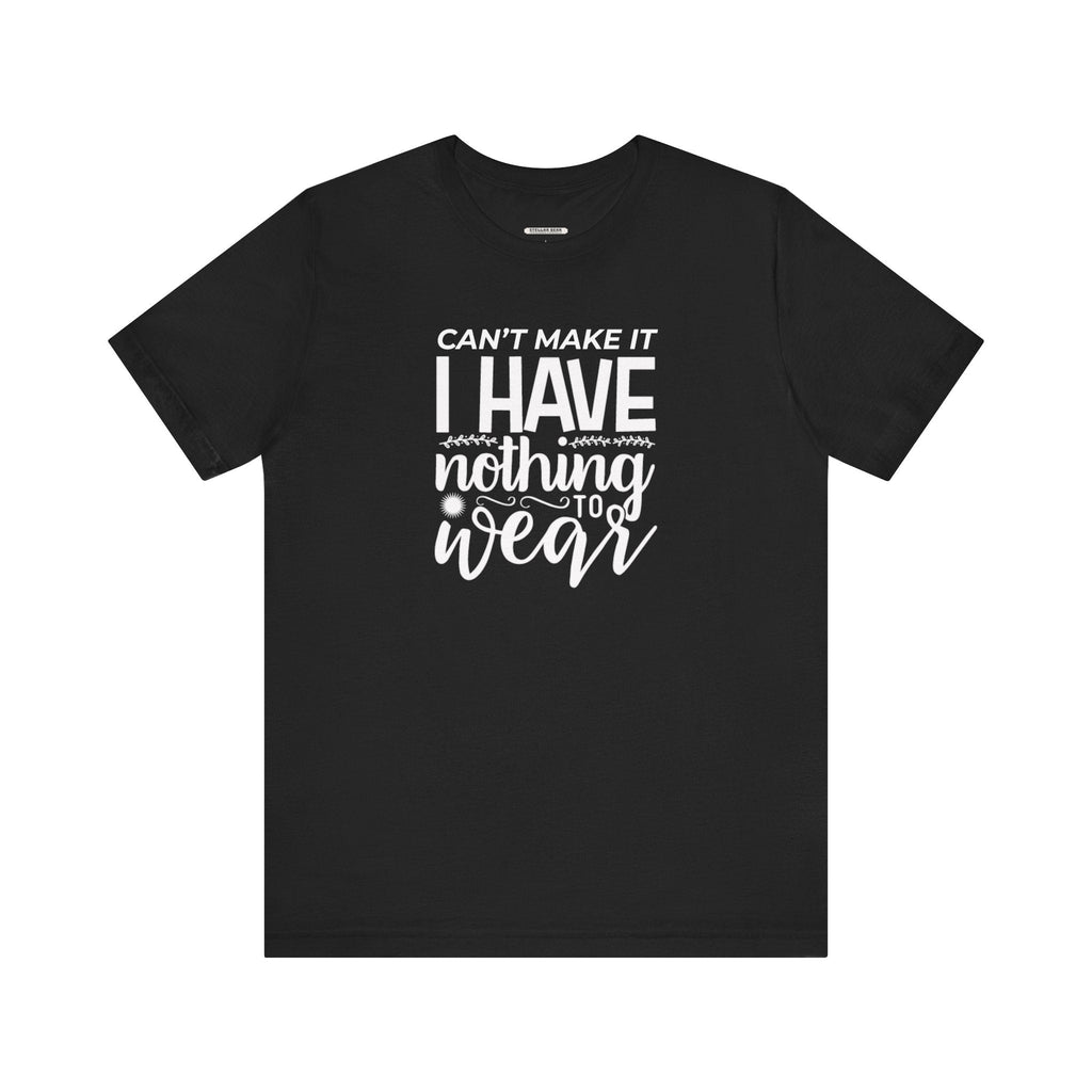 Can't Make It I Have Nothing to Wear Graphic T-Shirt product image 10