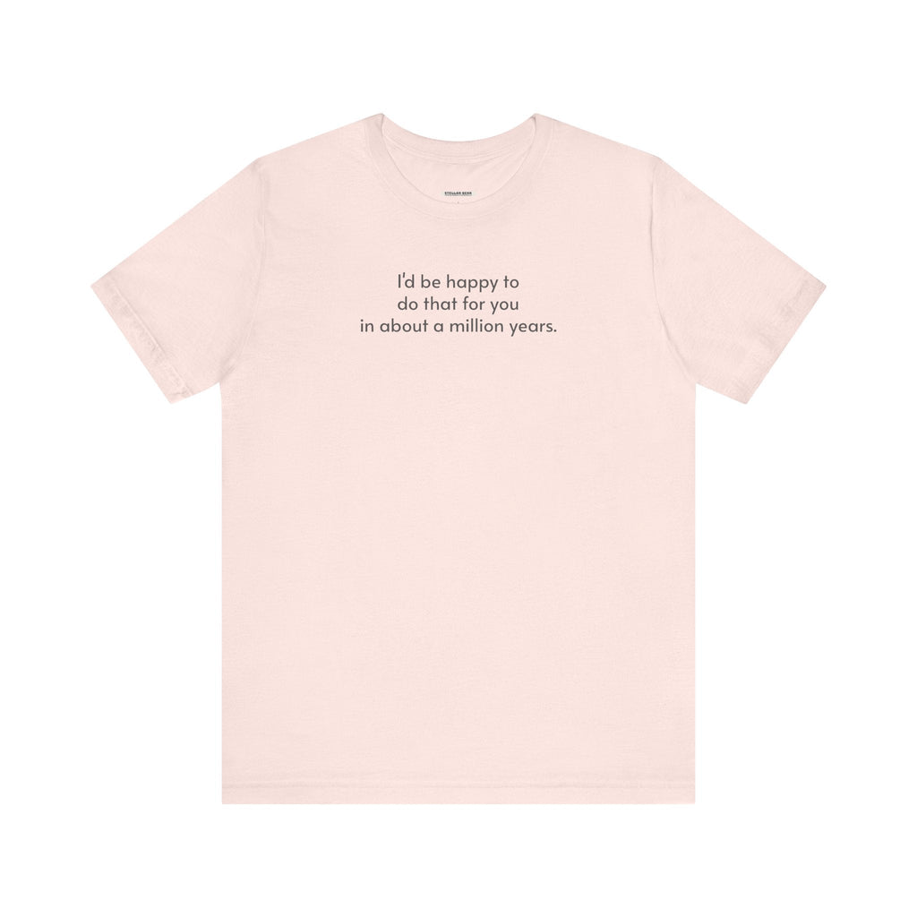I'd Be Happy to Do That For You In About a Million Years product image 8
