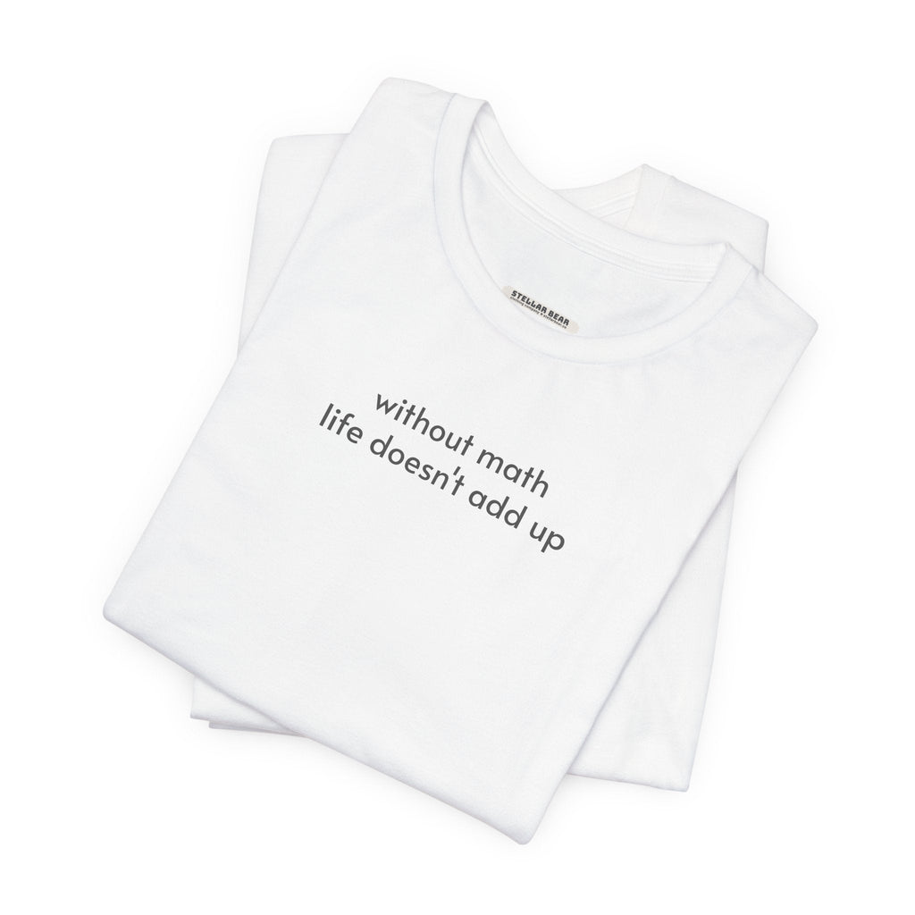 Without Math Life Doesn't Add Up Minimalist Style T-Shirt product image 7