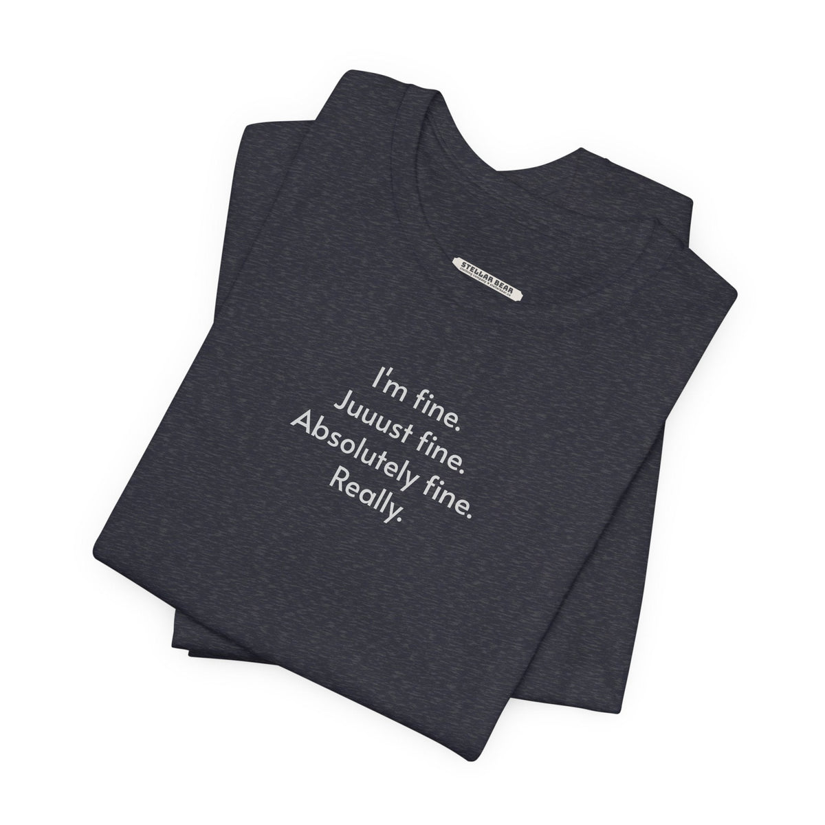 I'm Fine. Just Absolutely Really. T-Shirt product image 3