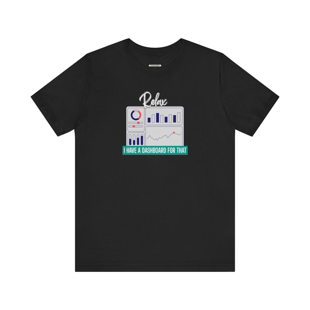 Relax, I Have a Dashboard for That Graphic T-Shirt product image 10