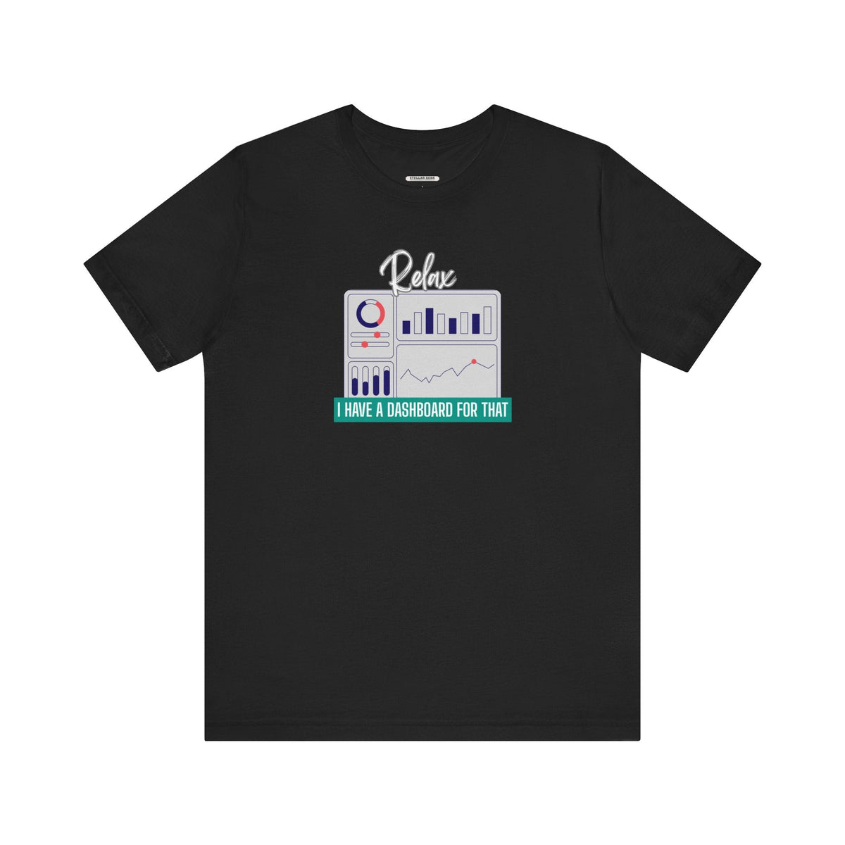 Relax, I Have a Dashboard for That Graphic T-Shirt product image 10