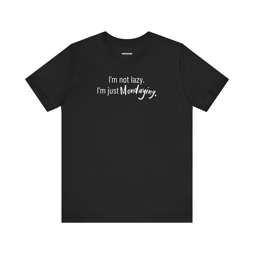 I'm Not Lazy. I'm Just Mondaying Graphic T-Shirt product image 7