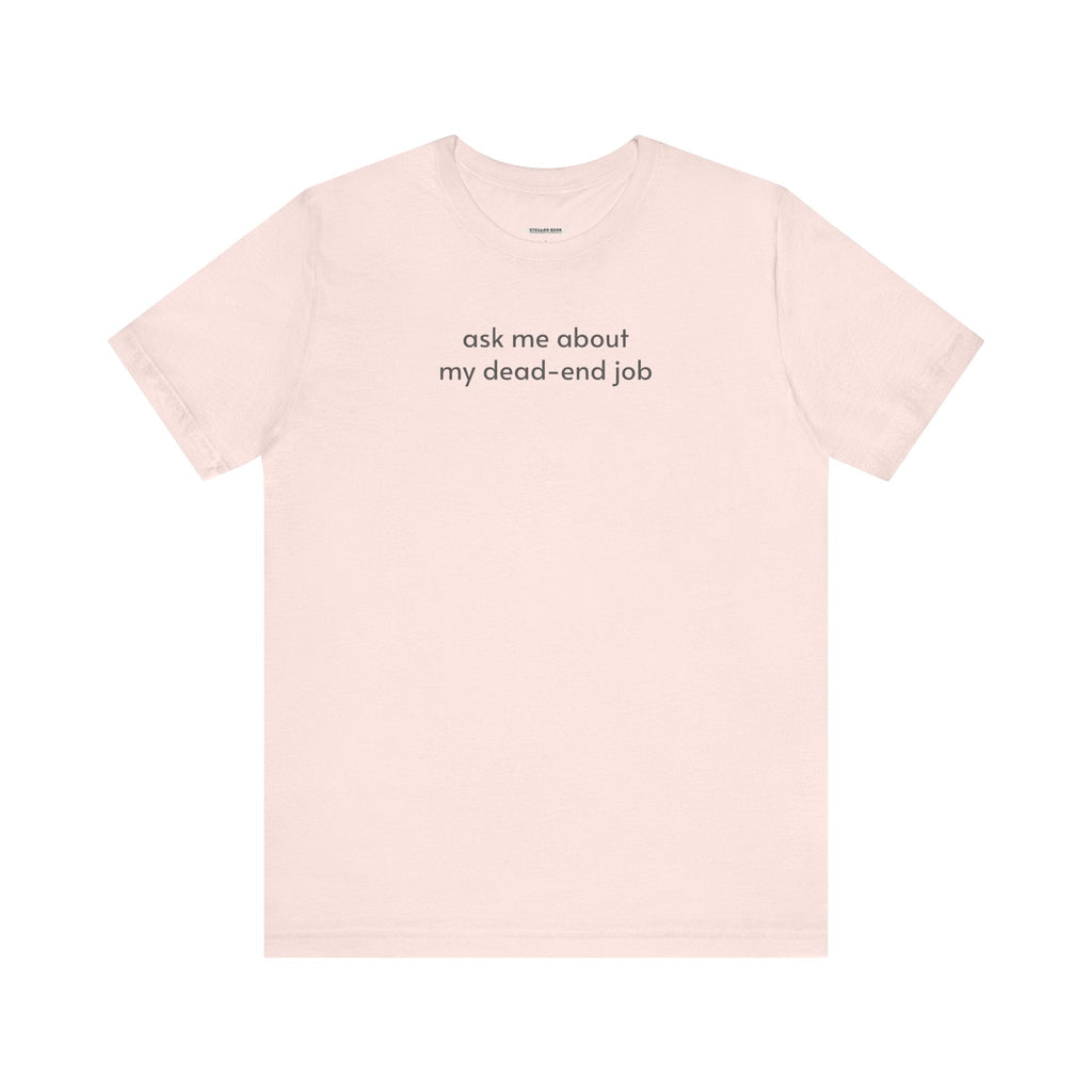 Ask Me About My Dead-End Job T-Shirt product image 9