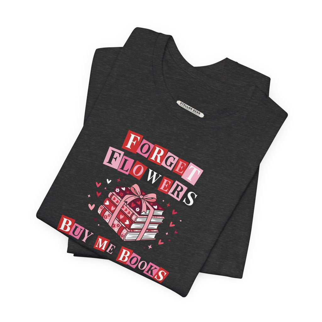 Forget Flowers Buy Me Books Graphic T-Shirt product image 5
