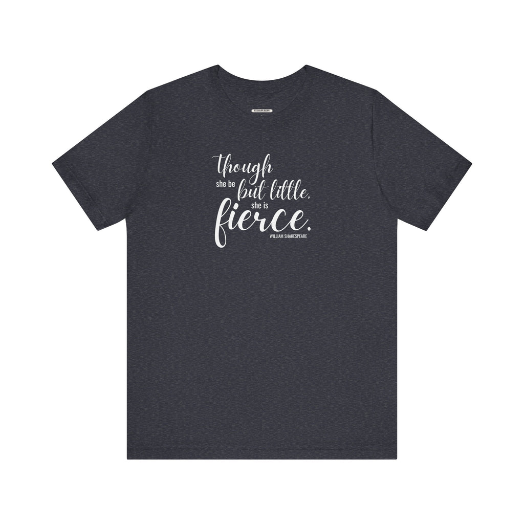 Though She Be But Little Is Fierce Quote T-Shirt (William product image 7