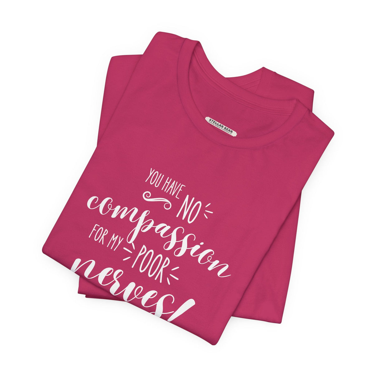 You Have No Compassion for My Poor Nerves! Quote T-Shirt product image 5