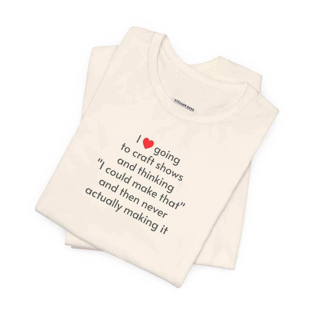 I Love Going to Craft Shows ... Never Actually Making It product image 5
