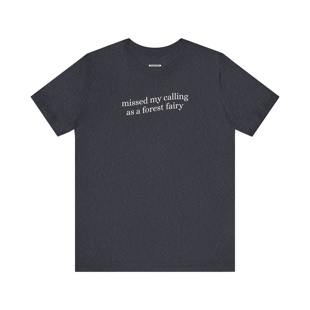 Missed My Calling as a Forest Fairy Minimalist Style T-Shirt product image 6
