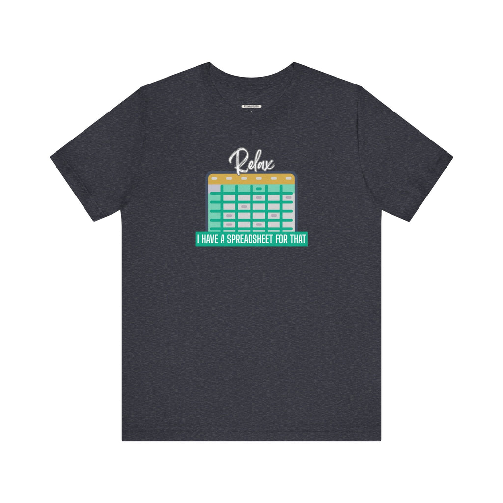 Relax, I Have a Spreadsheet for That Graphic T-Shirt product image 13