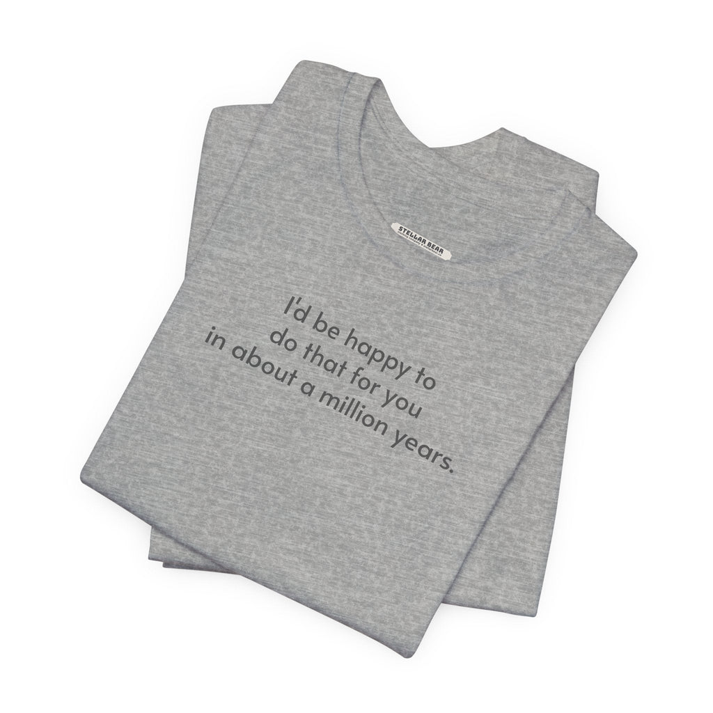 I'd Be Happy to Do That For You In About a Million Years product image 4