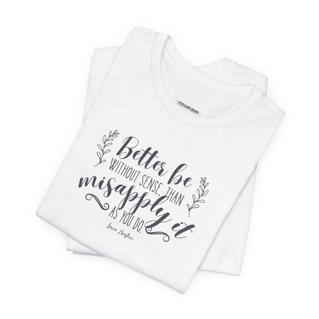 Better Be Without Sense Than Misapply It As You Do Quote product image 6