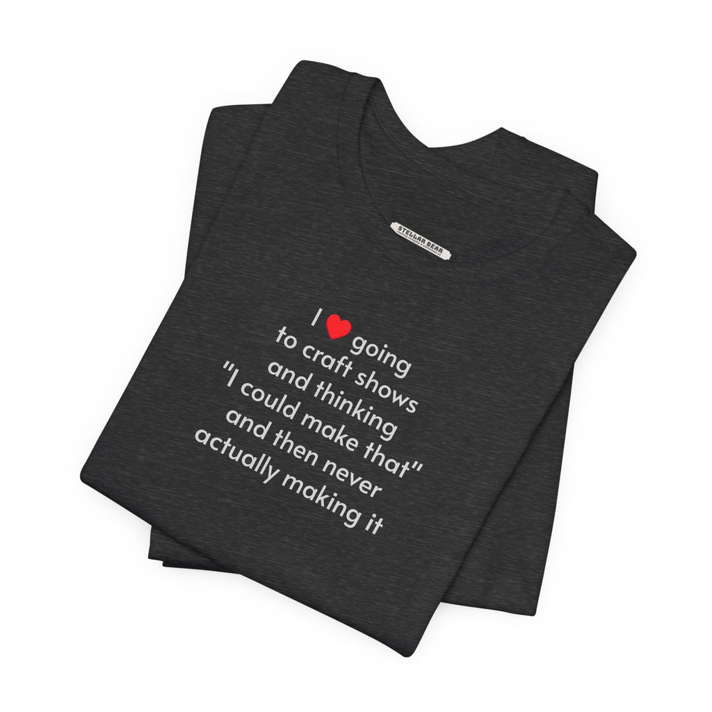 I Love Going to Craft Shows ... Never Actually Making It product image 7