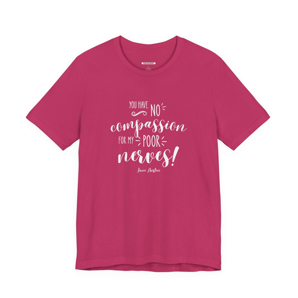 You Have No Compassion for My Poor Nerves! Quote T-Shirt product image 11