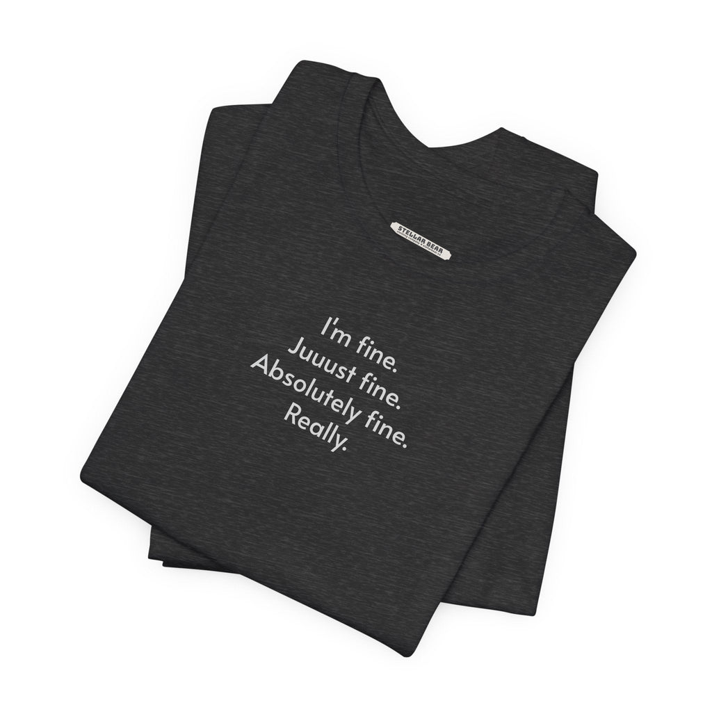 I'm Fine. Just Absolutely Really. T-Shirt product image 8
