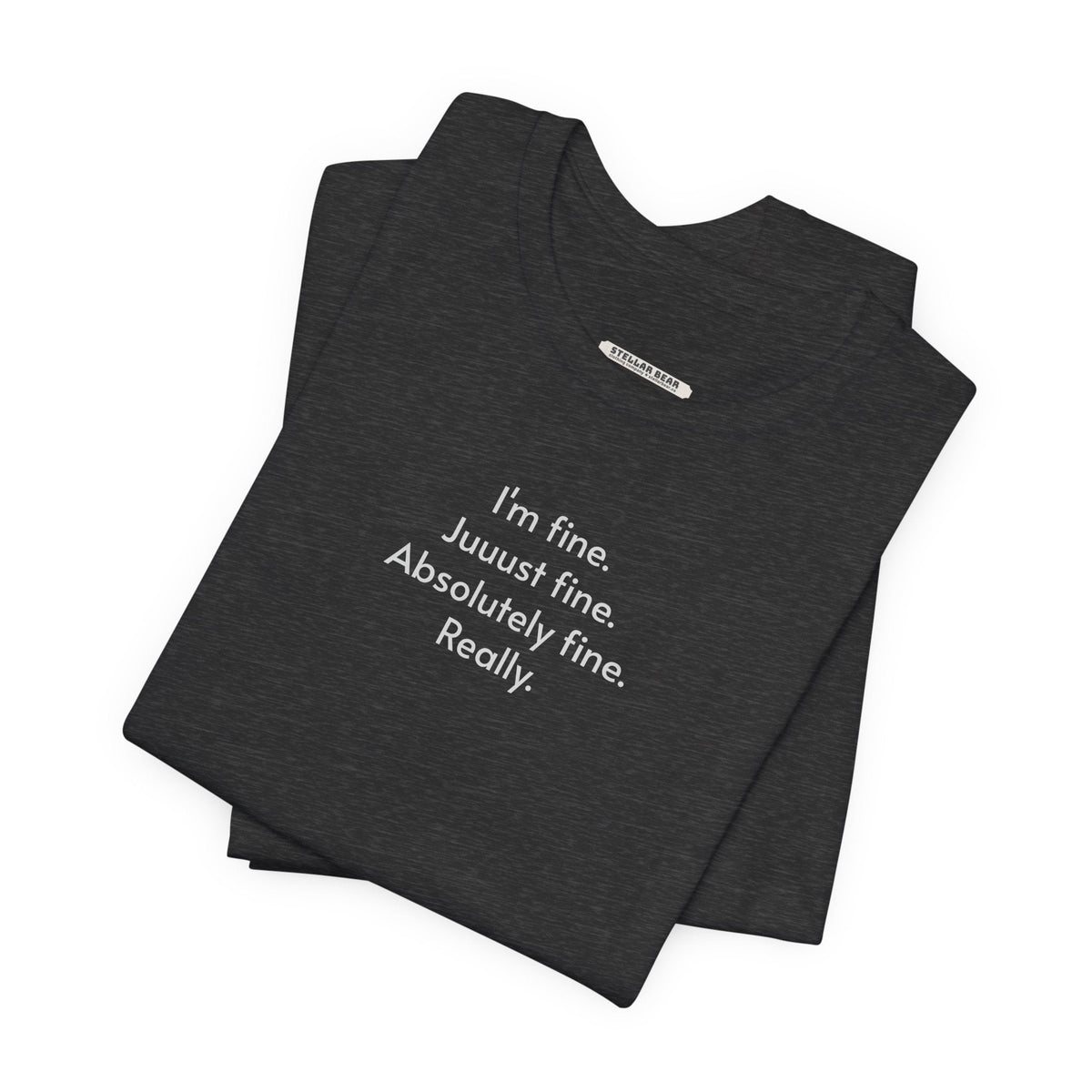 I'm Fine. Just Absolutely Really. T-Shirt product image 8