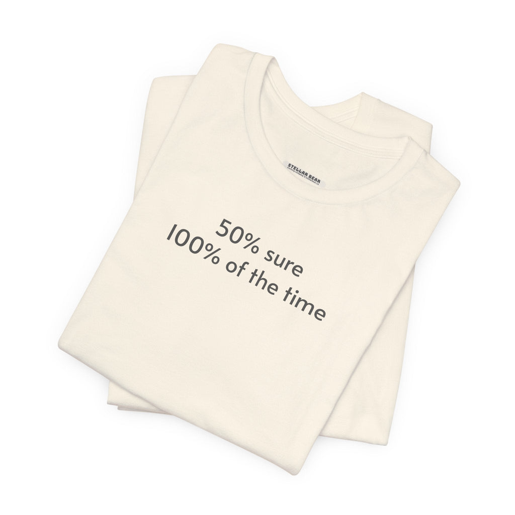 Fifty Percent Sure 100% of the Time T-Shirt product image 4