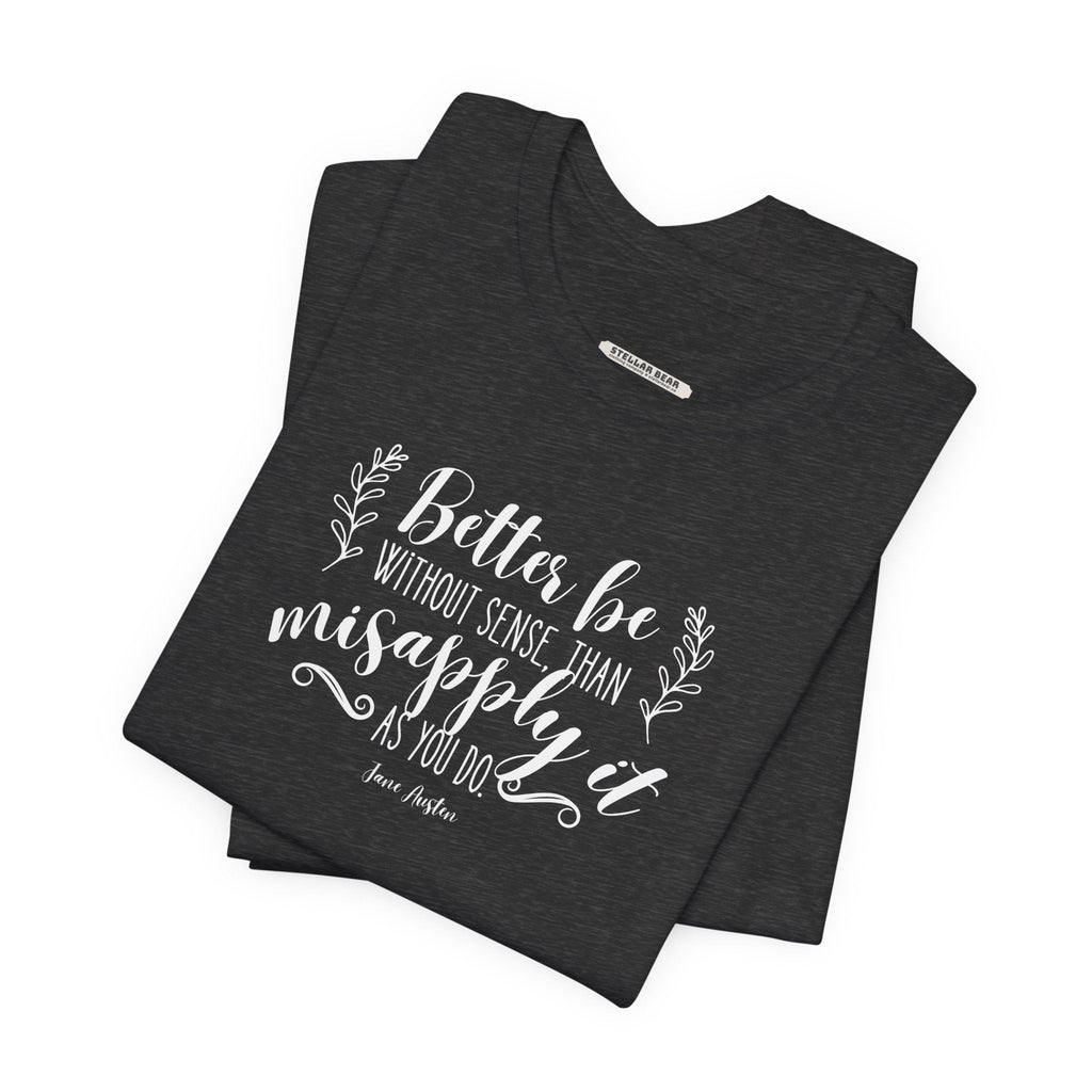Better Be Without Sense Than Misapply It As You Do Quote product image 2