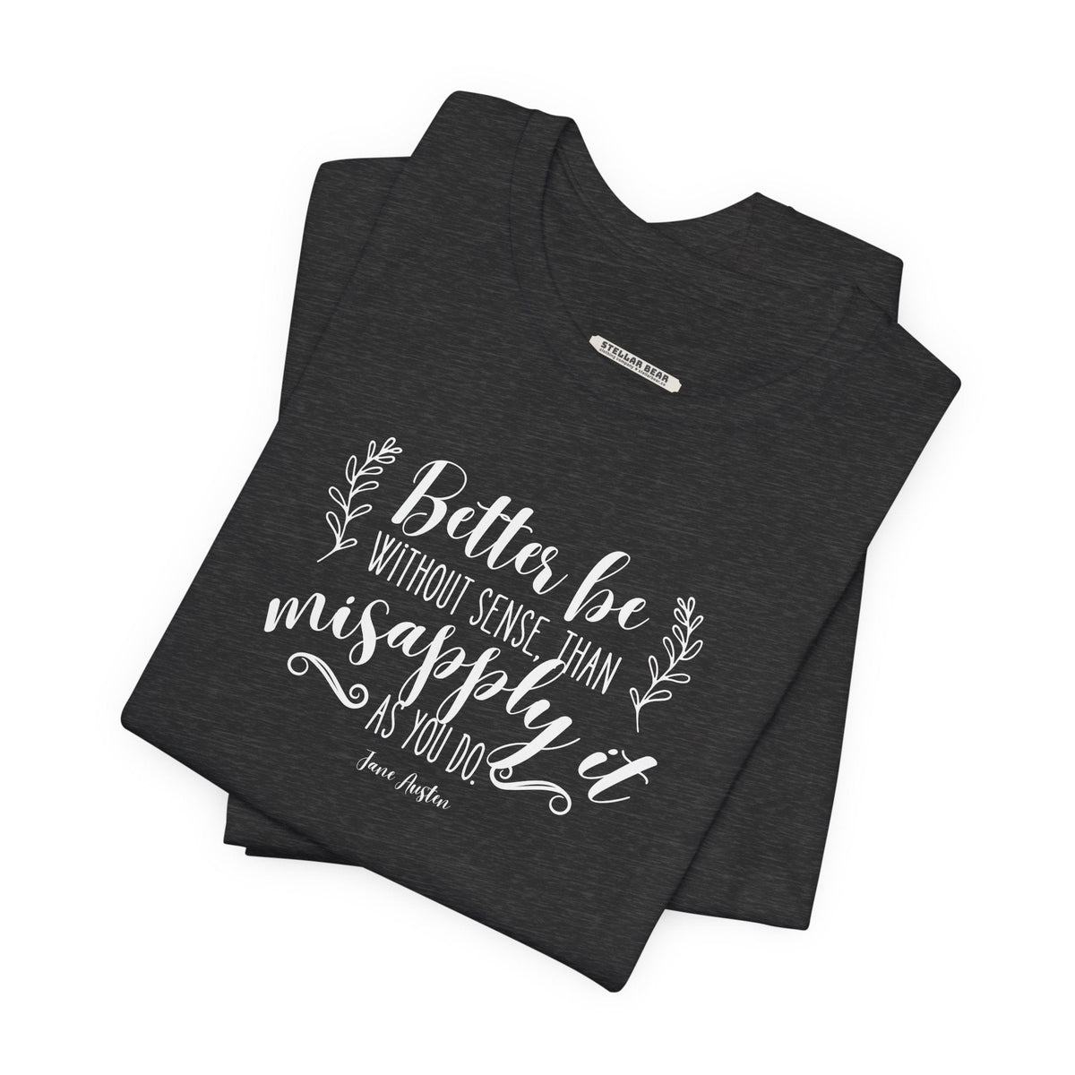 Better Be Without Sense Than Misapply It As You Do Quote product image 2