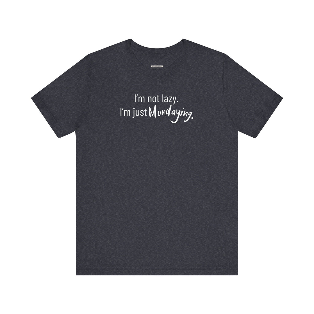 I'm Not Lazy. I'm Just Mondaying Graphic T-Shirt product image 10
