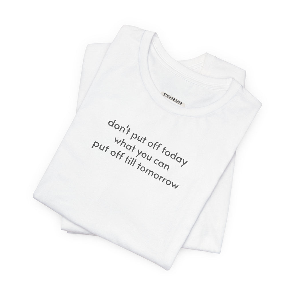 Don't Put Off Today What You Can Till Tomorrow T-Shirt product image 3