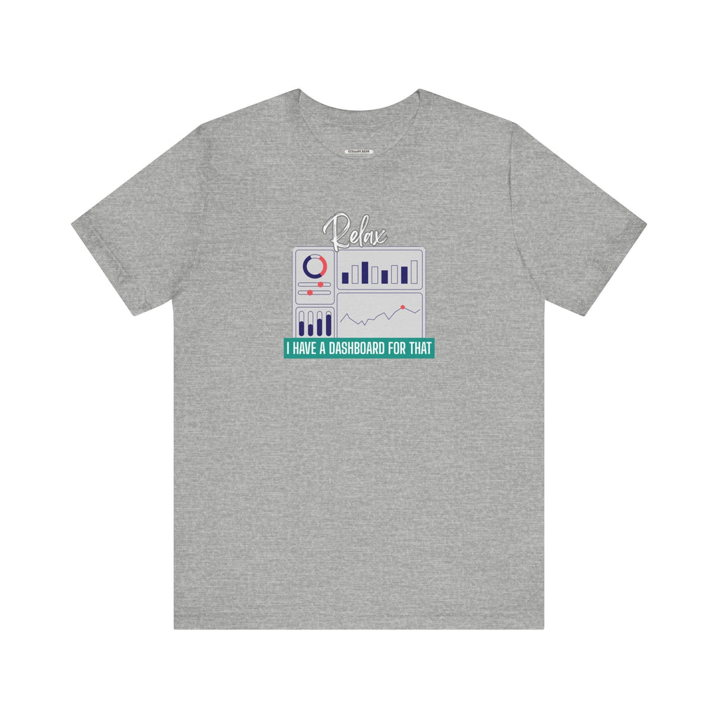 Relax, I Have a Dashboard for That Graphic T-Shirt product image 16