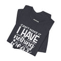Can't Make It I Have Nothing to Wear Graphic T-Shirt product image 1