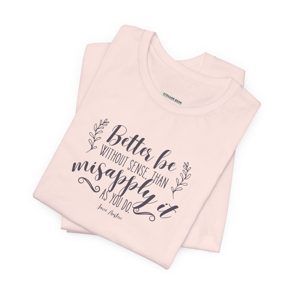 Better Be Without Sense Than Misapply It As You Do Quote product image 3