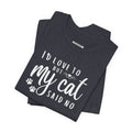 I'd Love To But My Cat Said No Graphic T-Shirt product image 1
