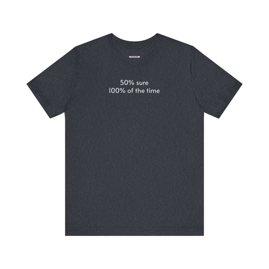 Fifty Percent Sure 100% of the Time T-Shirt product image 15