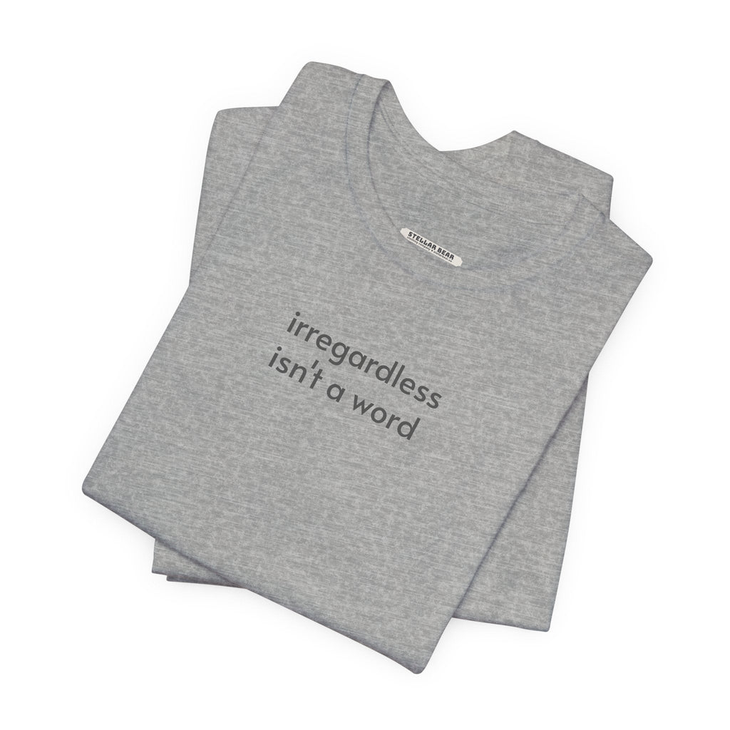 Irregardless Isn't a Word Minimalist Style T-Shirt product image 3