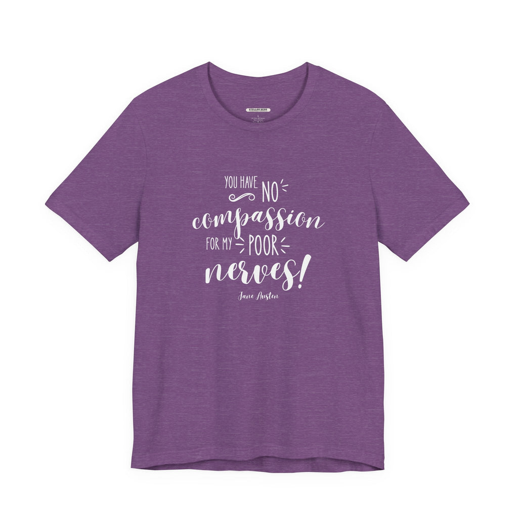 You Have No Compassion for My Poor Nerves! Quote T-Shirt product image 10