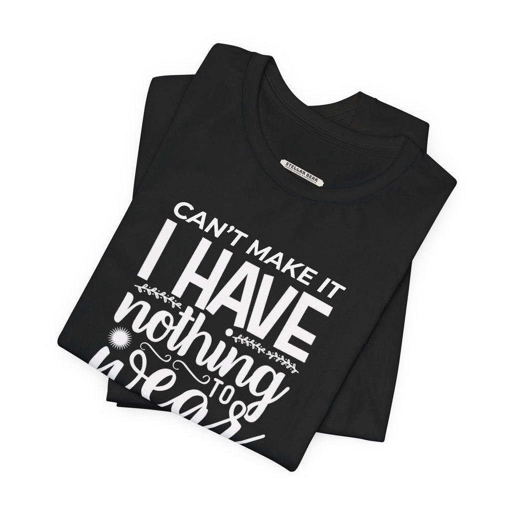 Can't Make It I Have Nothing to Wear Graphic T-Shirt product image 5