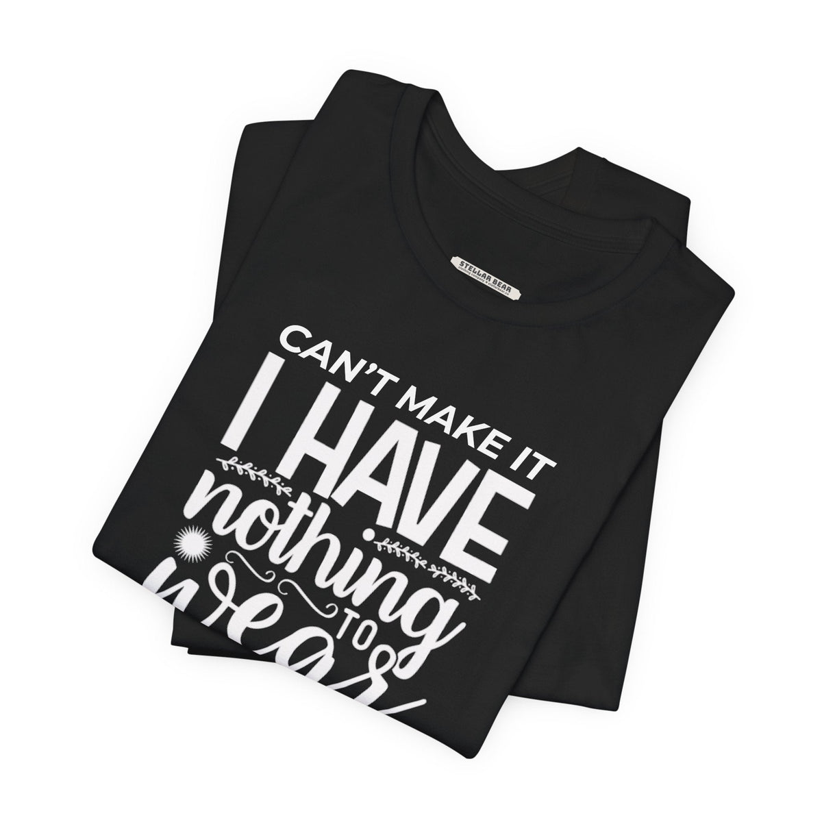 Can't Make It I Have Nothing to Wear Graphic T-Shirt product image 5
