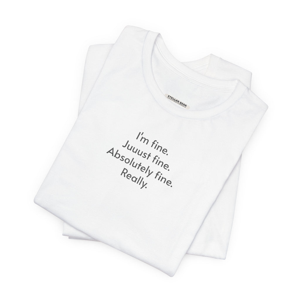 I'm Fine. Just Absolutely Really. T-Shirt product image 6