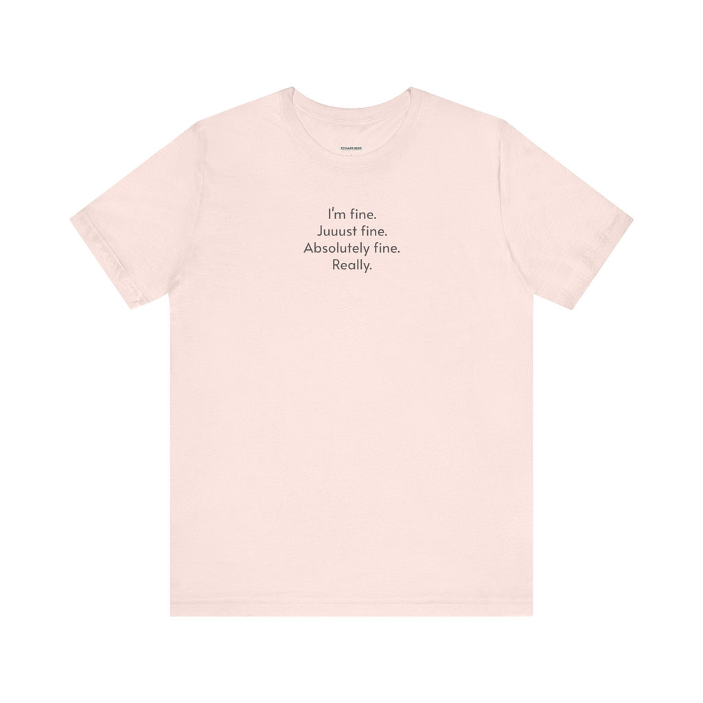 I'm Fine. Just Absolutely Really. T-Shirt product image 16