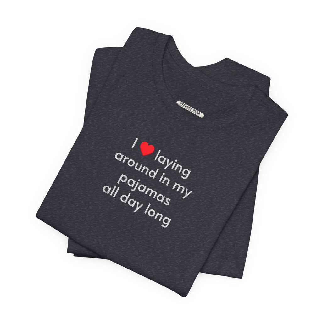 I Love Laying Around in My Pajamas All Day Long T-Shirt product image 3