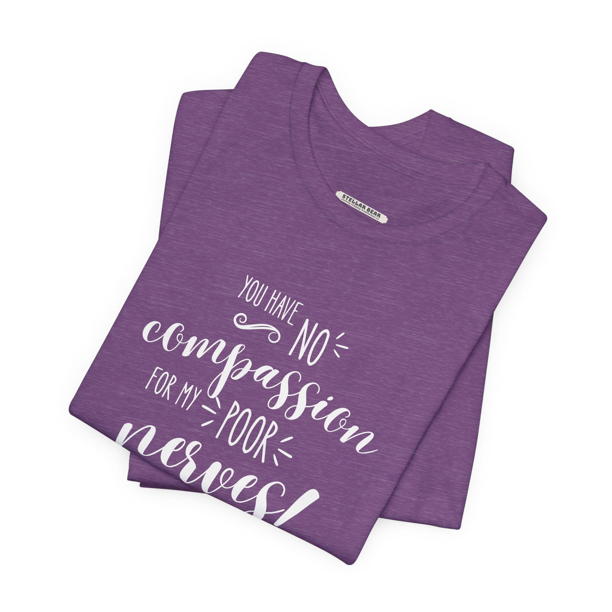 You Have No Compassion for My Poor Nerves! Quote T-Shirt product image 4