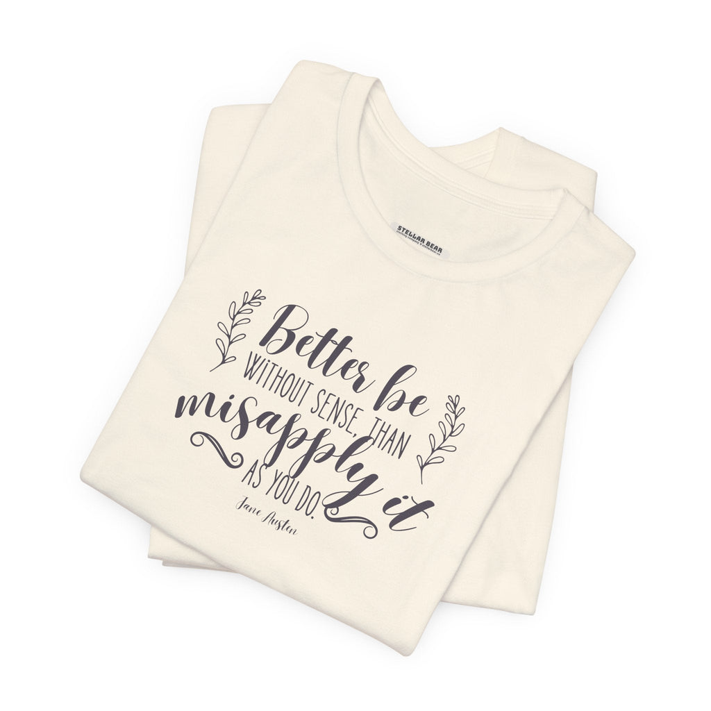 Better Be Without Sense Than Misapply It As You Do Quote product image 1