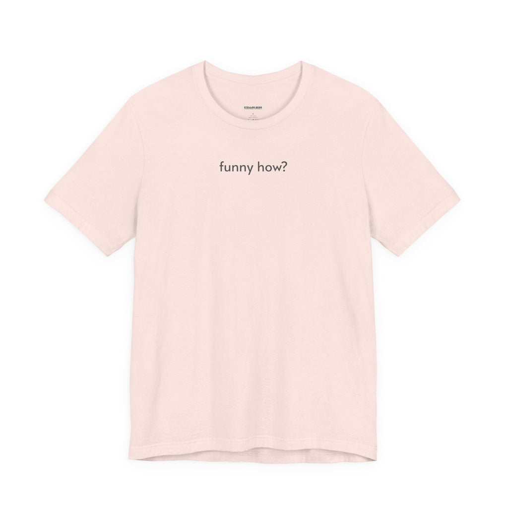 Funny How? T-Shirt product image 15