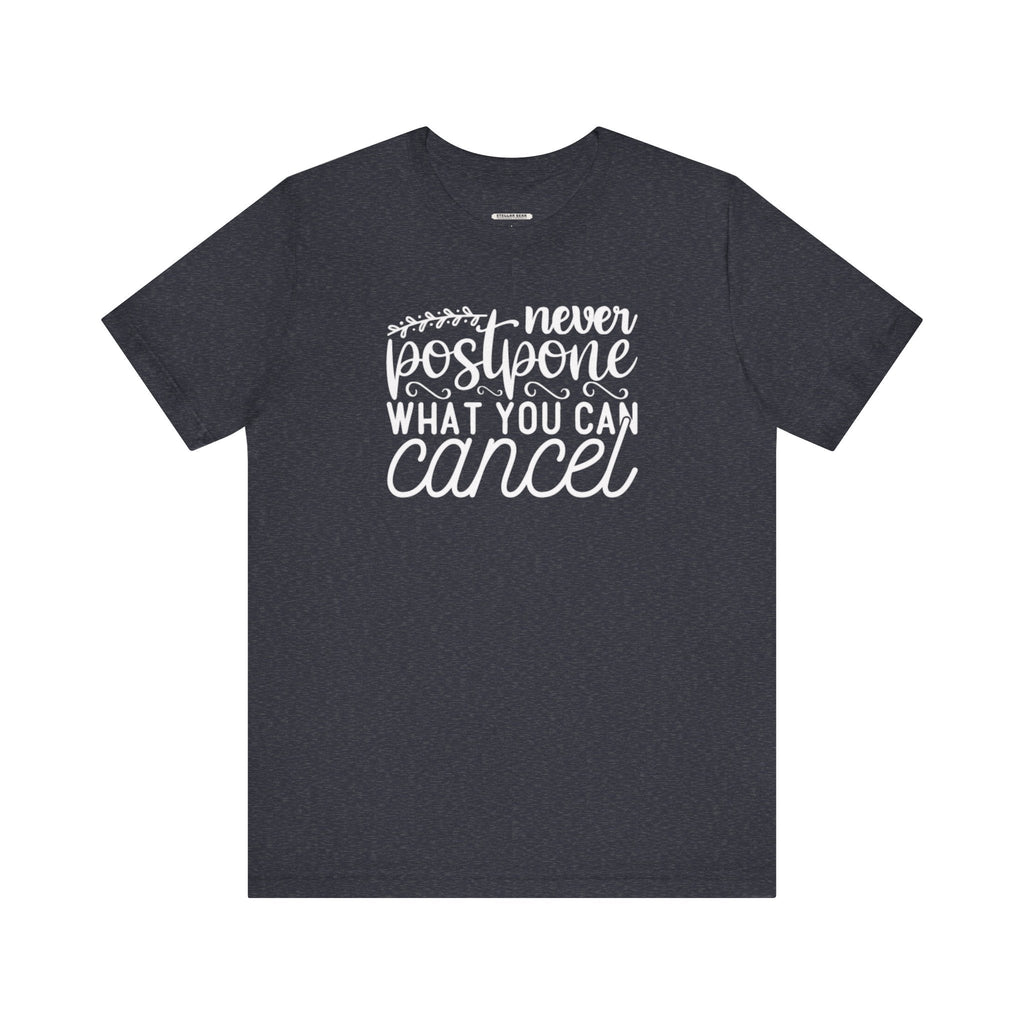 Never Postpone What You Can Cancel Graphic T-Shirt product image 6