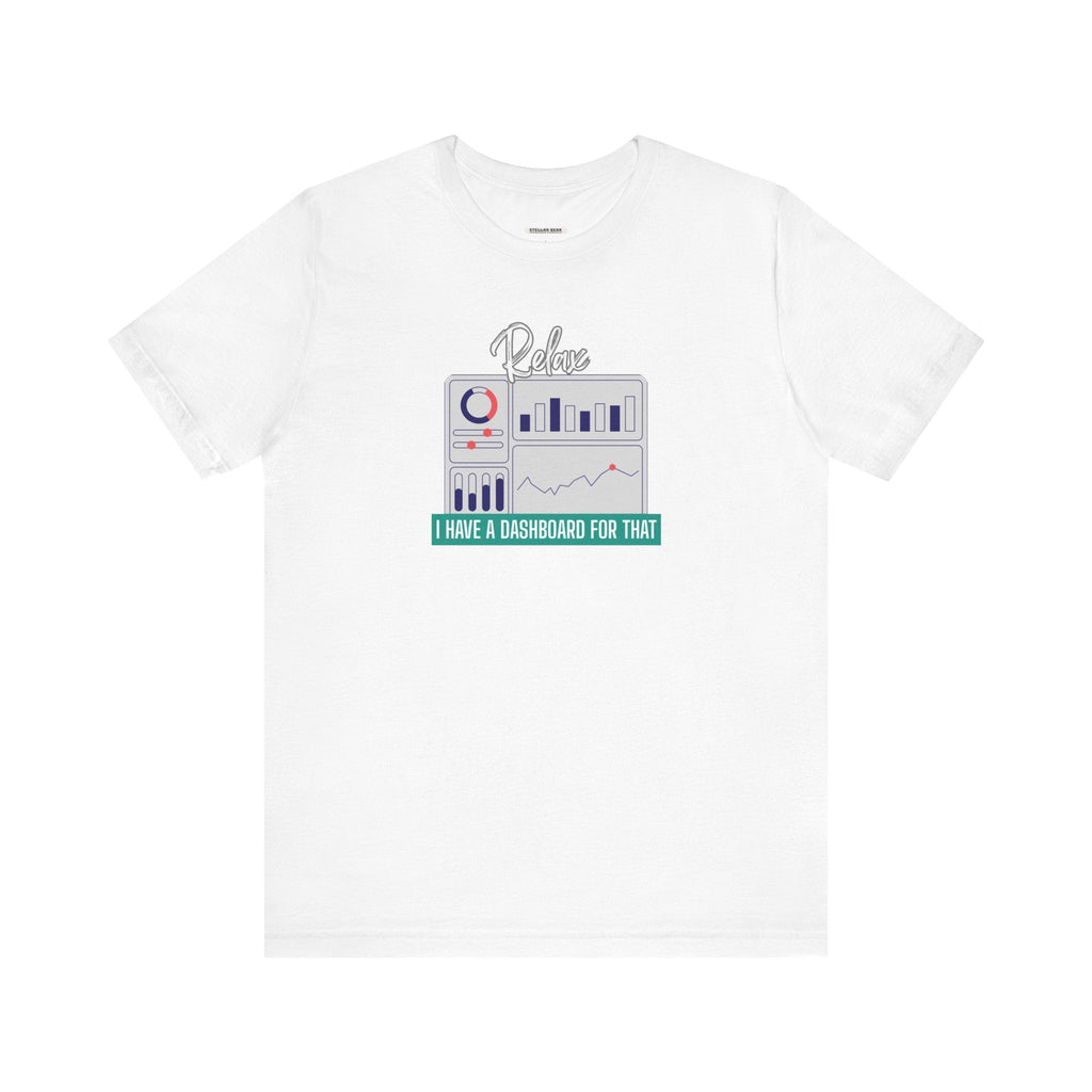 Relax, I Have a Dashboard for That Graphic T-Shirt product image 15