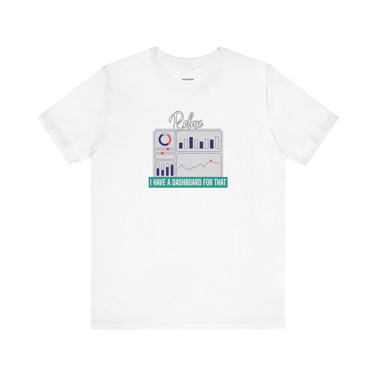 Relax, I Have a Dashboard for That Graphic T-Shirt product image 15