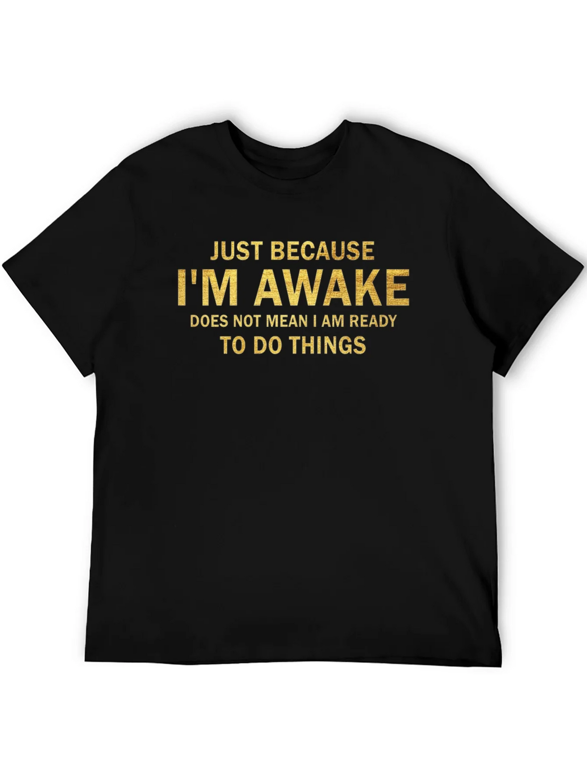 Just Because Im Awake T-Shirt product image 4