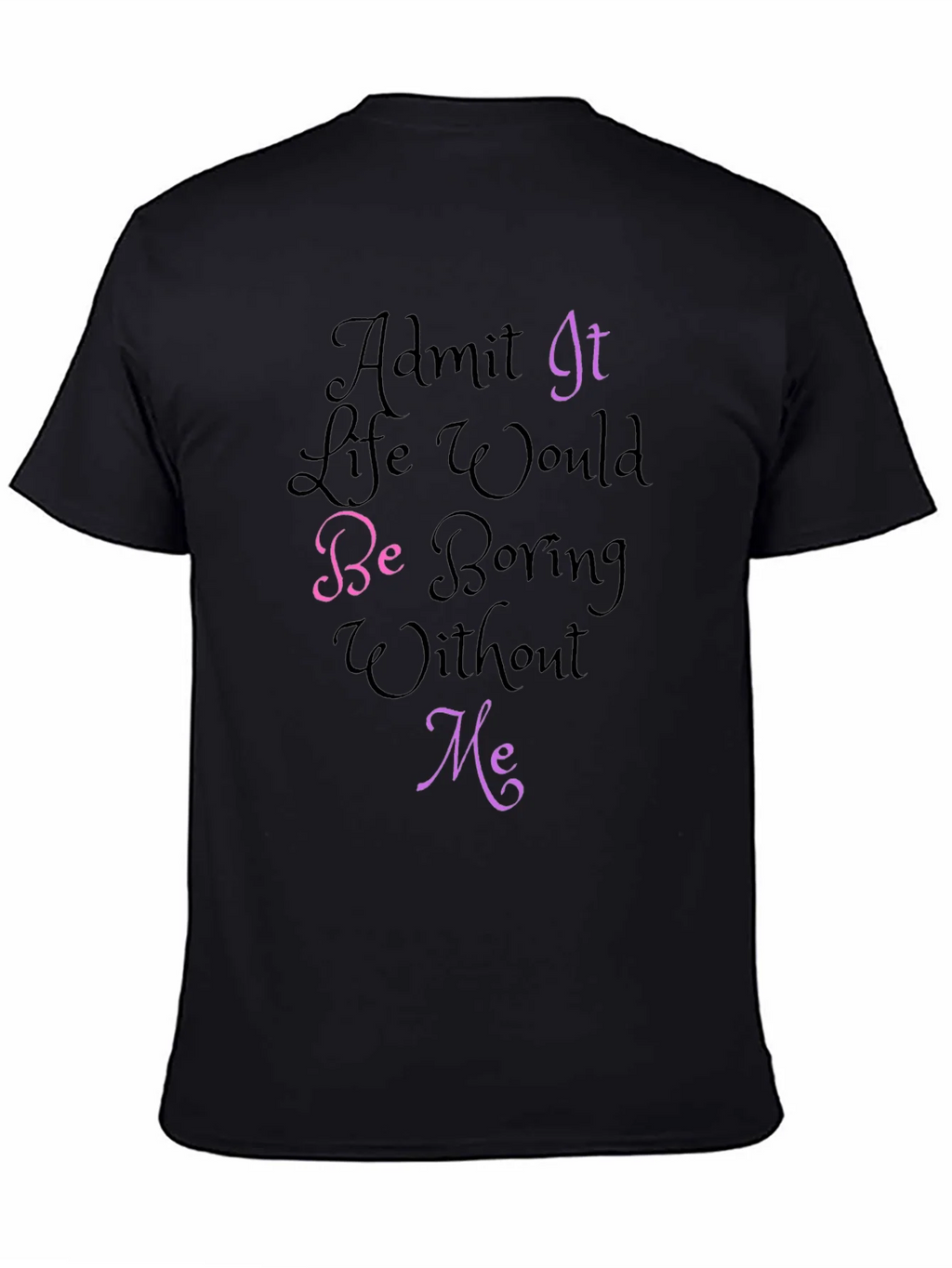 Funny Graphic Tee - Admit It Life Would Be Boring Without product image 4