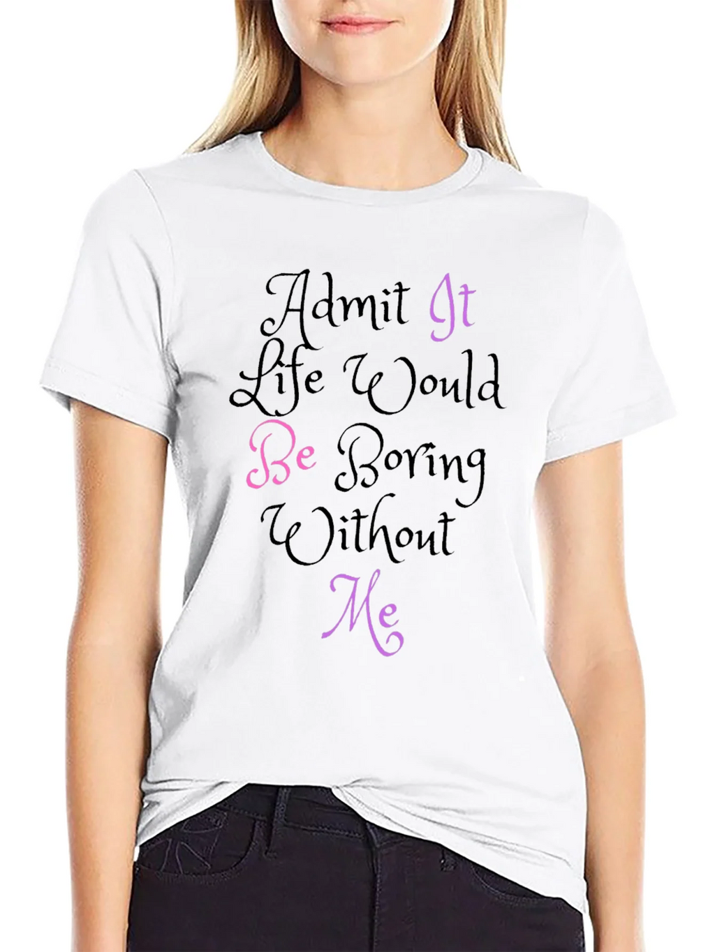 Funny Graphic Tee - Admit It Life Would Be Boring Without product image 7